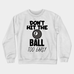 Don't hit the ball too early Crewneck Sweatshirt